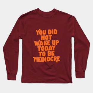 You Did Not Wake Up Today To Be Mediocre in Purple and Orange Long Sleeve T-Shirt